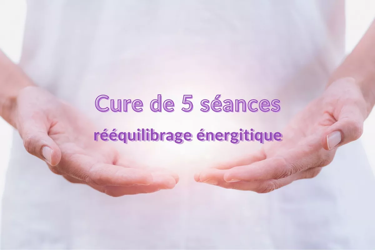 Cure de 5 séances pour rééquilibrage et harmonisation énergétique