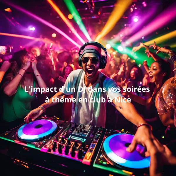 L'impact d'un DJ dans vos soirées à thème en club à Nice